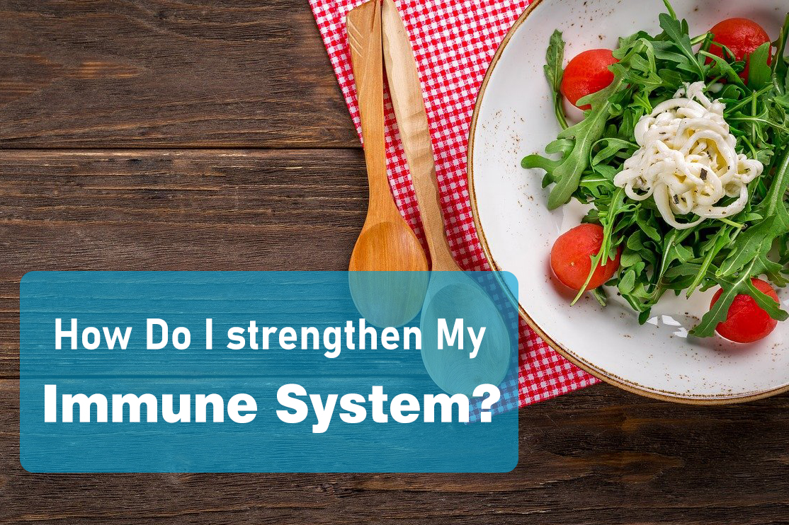 How Do I strengthen My Immune System?